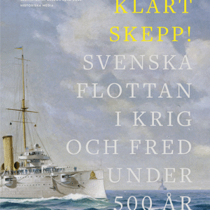 Klart skepp!: Svenska flottan i krig och fred under 500 år