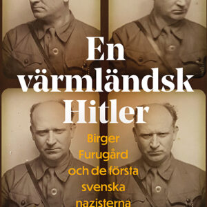 En värmländsk Hitler. Birger Furugård och de första svenska nazisterna