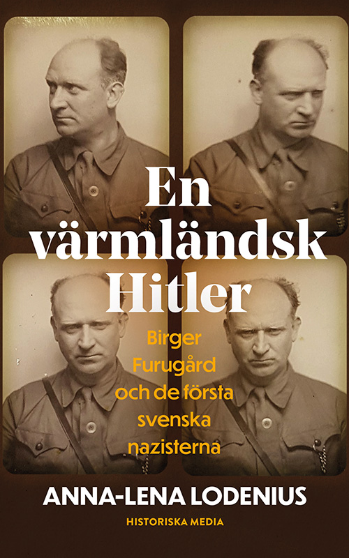 En värmländsk Hitler. Birger Furugård och de första svenska nazisterna