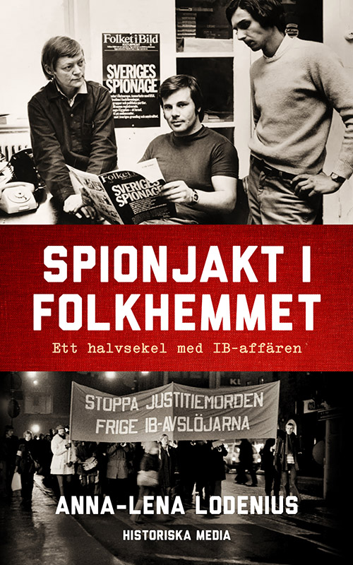 Spionjakt i folkhemmet. Ett halvsekel med IB-affären