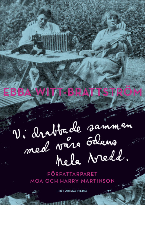 Vi drabbade samman med våra ödens hela bredd : Författarparet Moa och Harry Martinson